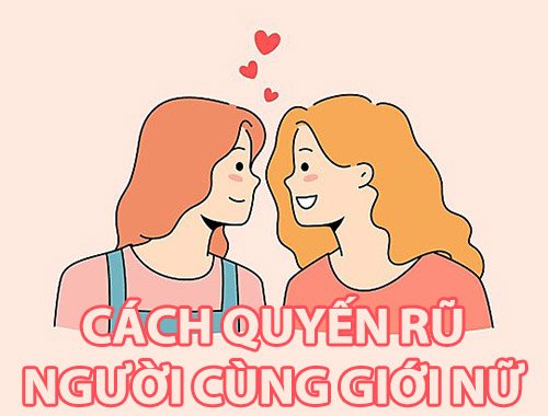5 cách quyến rũ người cùng giới nữ tinh tế và dễ dàng