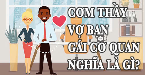Cơm thầy vợ bạn gái cơ quan nghĩa là gì? Tại sao nên tránh?